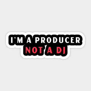 I'm A Producer, Not A DJ Sticker